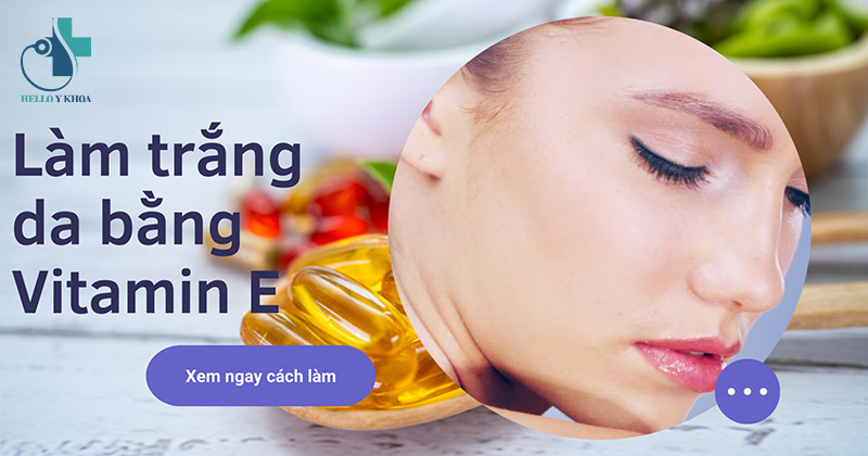 Cách làm trắng da bằng vitamin E