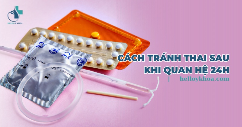 cach tranh thai sau khi quan he 24h