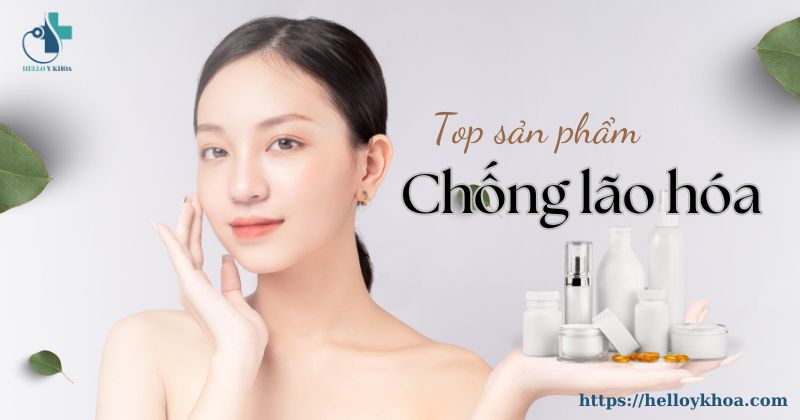 Top sản phẩm chống lão hóa da