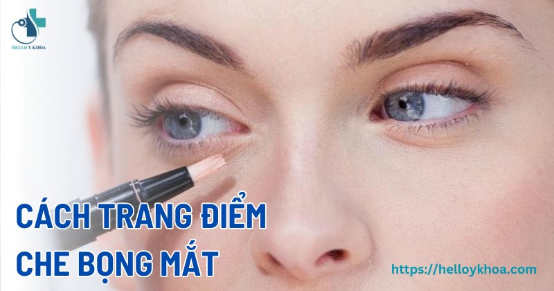 Cách trang điểm che bọng mắt to